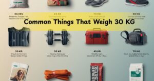 14 Common Things That Weigh 30 KG