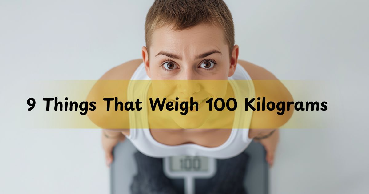 9 Things That Weigh 100 Kilograms: Surprising Objects You Never Realized Were This Heavy