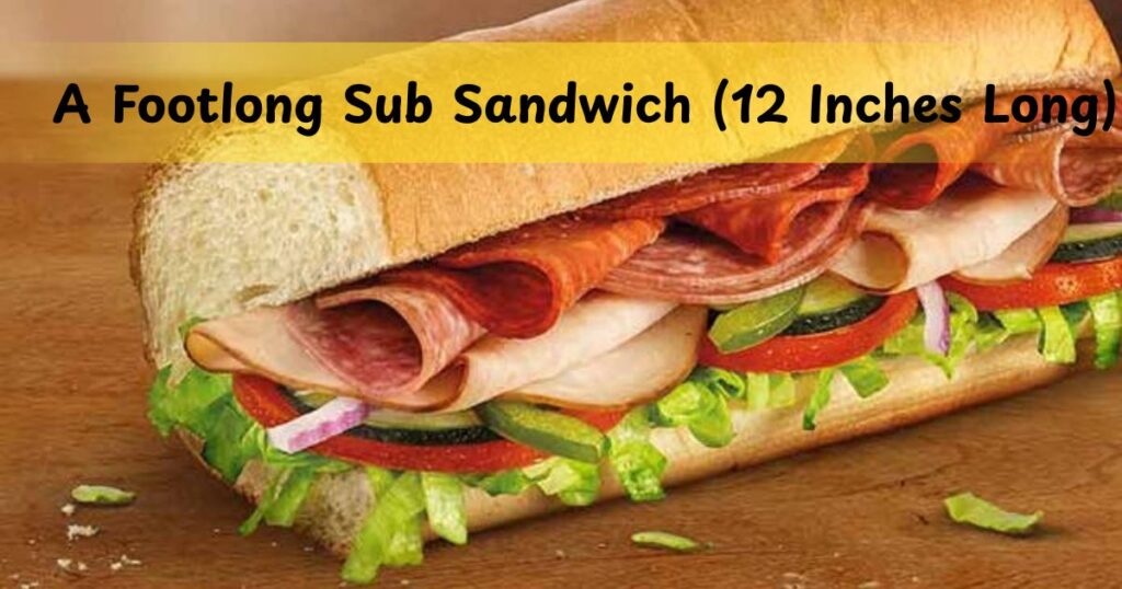 A Footlong Sub Sandwich (12 Inches Long)