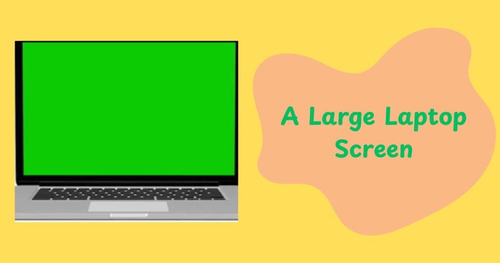 A Large Laptop Screen