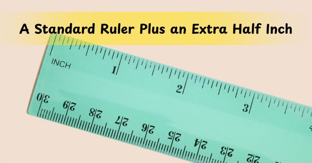 A Standard Ruler Plus an Extra Half Inch