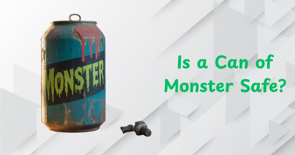 Is a Can of Monster Safe?