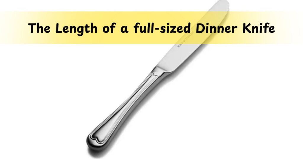 The Length of a full-sized Dinner Knife