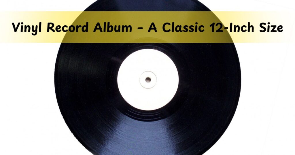 Vinyl Record Album – A Classic 12-Inch Size