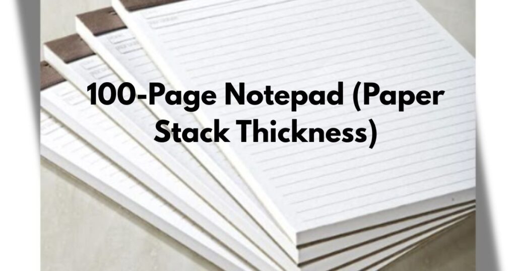100-Page Notepad (Paper Stack Thickness)