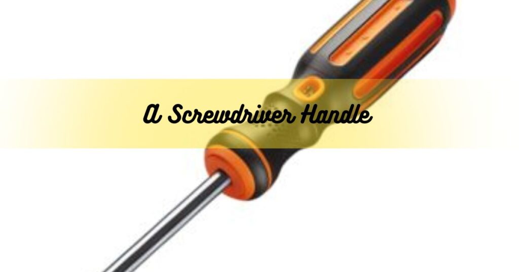 A Screwdriver Handle