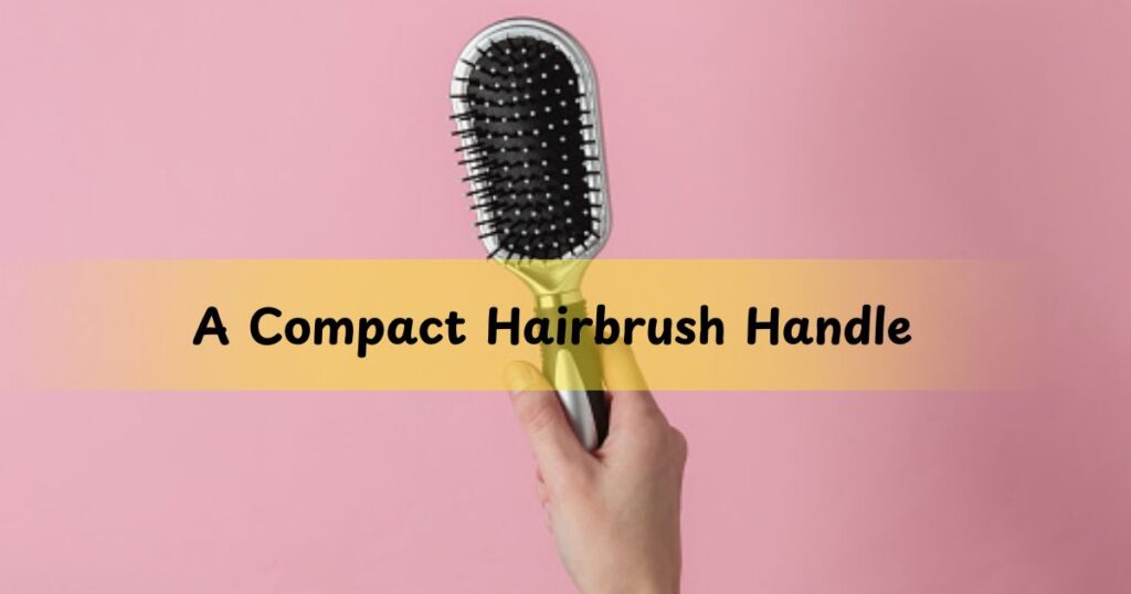 A Compact Hairbrush Handle