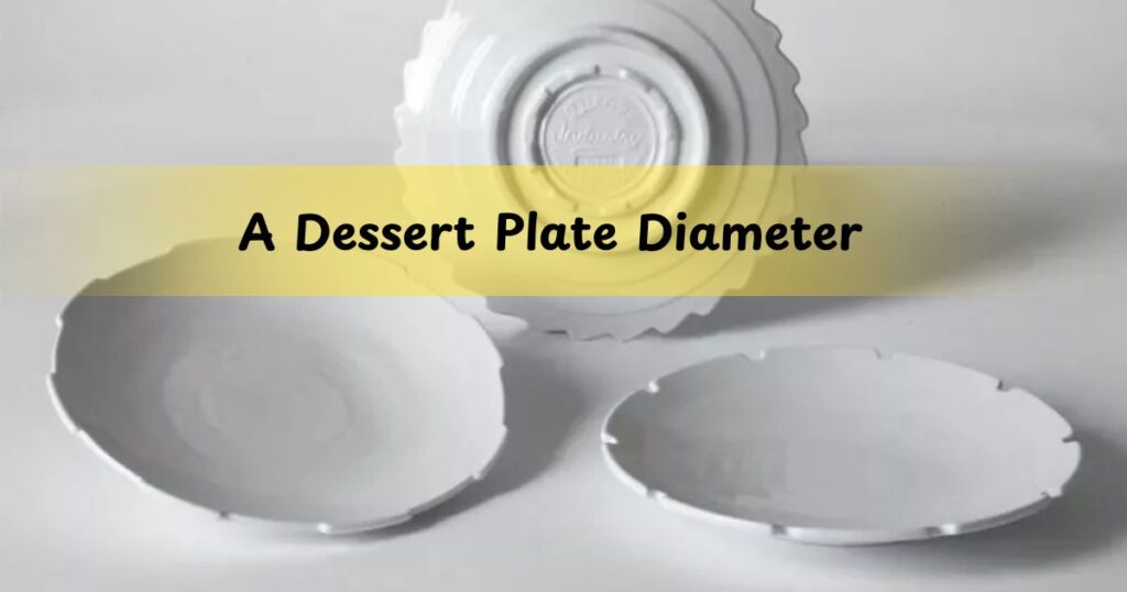 A Dessert Plate Diameter