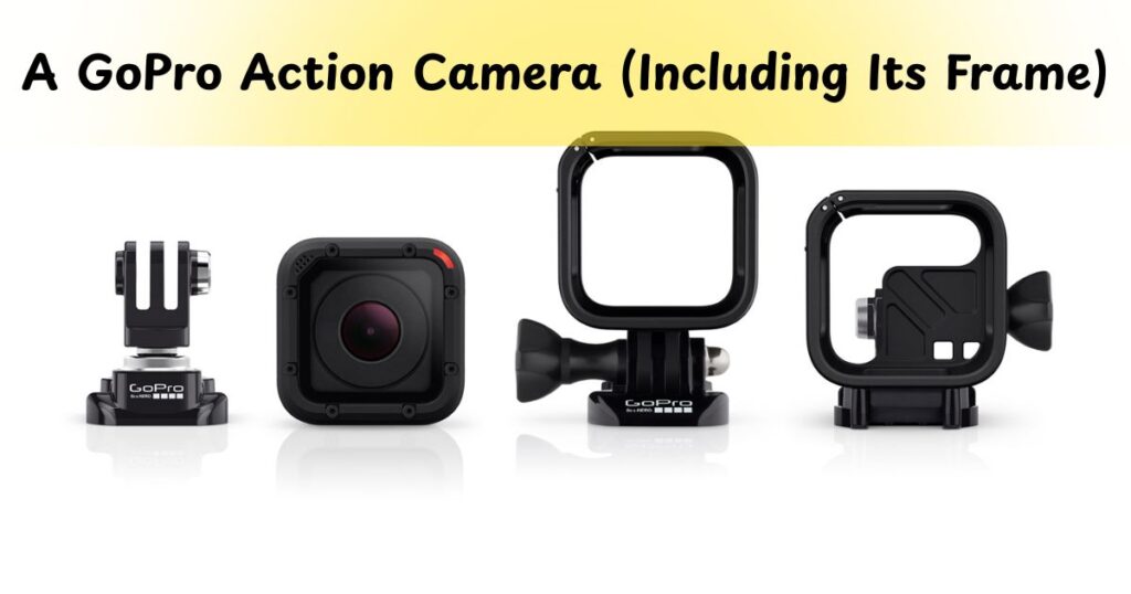 A GoPro Action Camera (Including Its Frame)