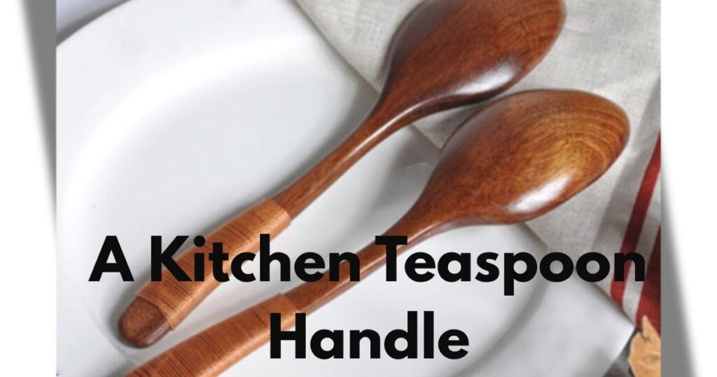 A Kitchen Teaspoon Handle