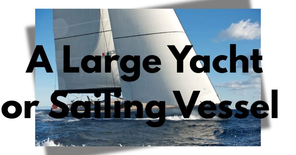 A Large Yacht or Sailing Vessel