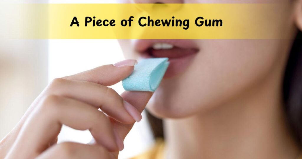 A Piece of Chewing Gum