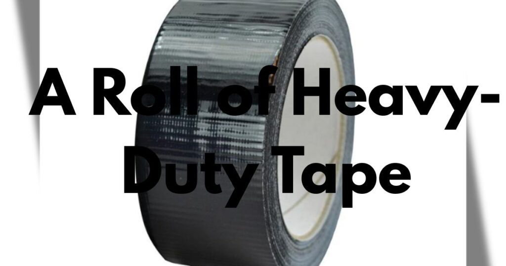 A Roll of Heavy-Duty Tape
