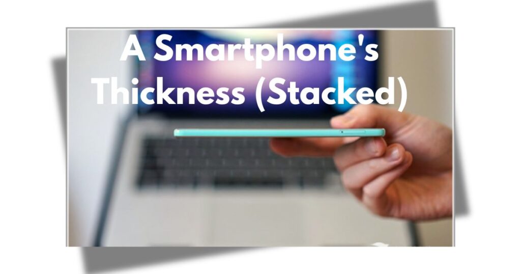 A Smartphone's Thickness (Stacked)