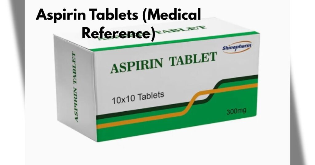 Aspirin Tablets (Medical Reference)