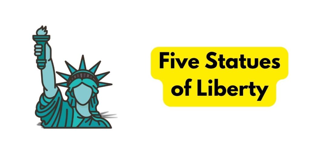 Five Statues of Liberty