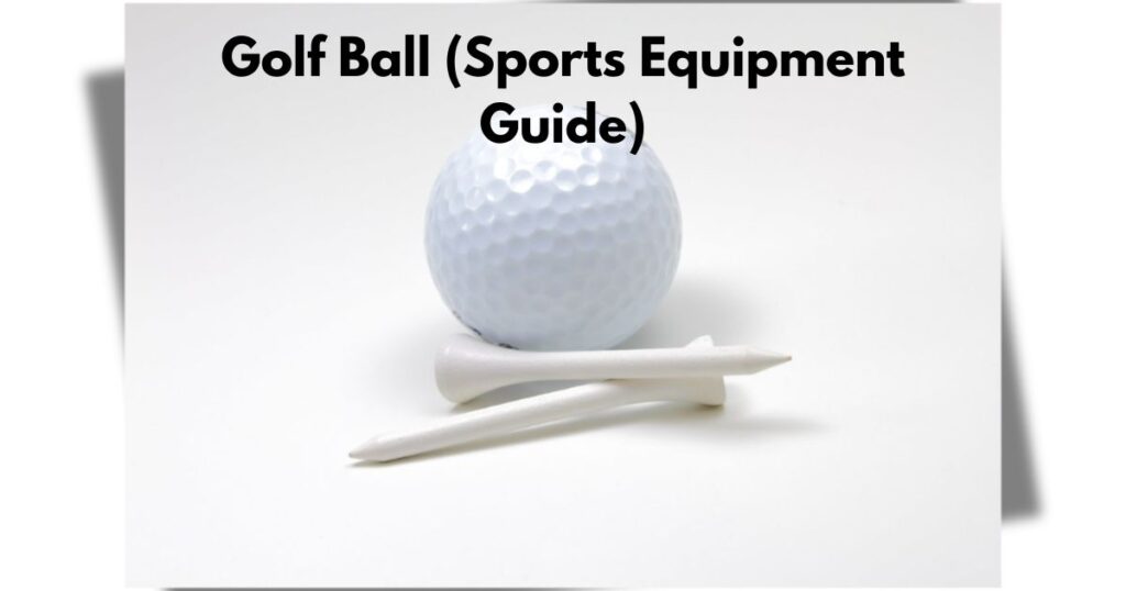 Golf Ball (Sports Equipment Guide)