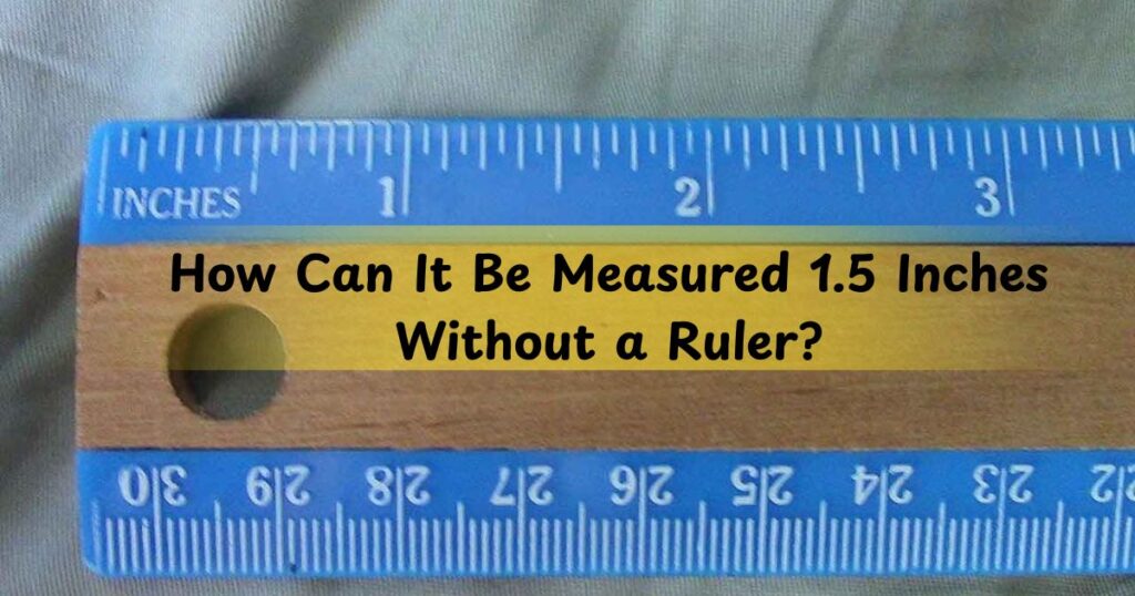 How Can It Be Measured 1.5 Inches Without a Ruler?