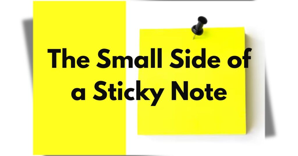 The Small Side of a Sticky Note