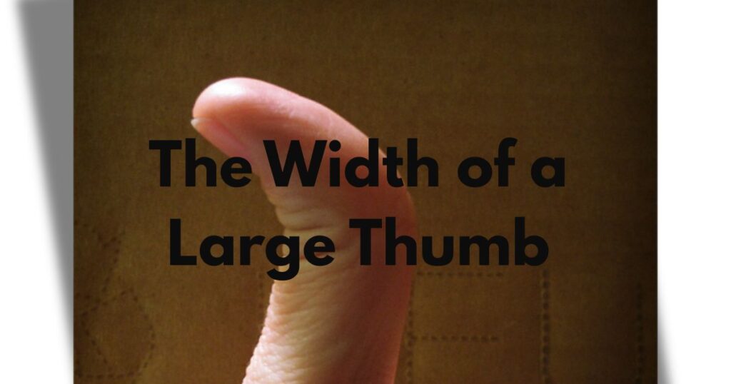 The Width of a Large Thumb