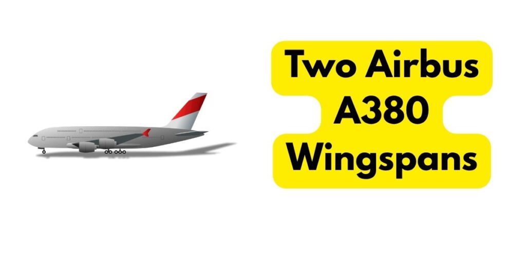 Two Airbus A380 Wingspans