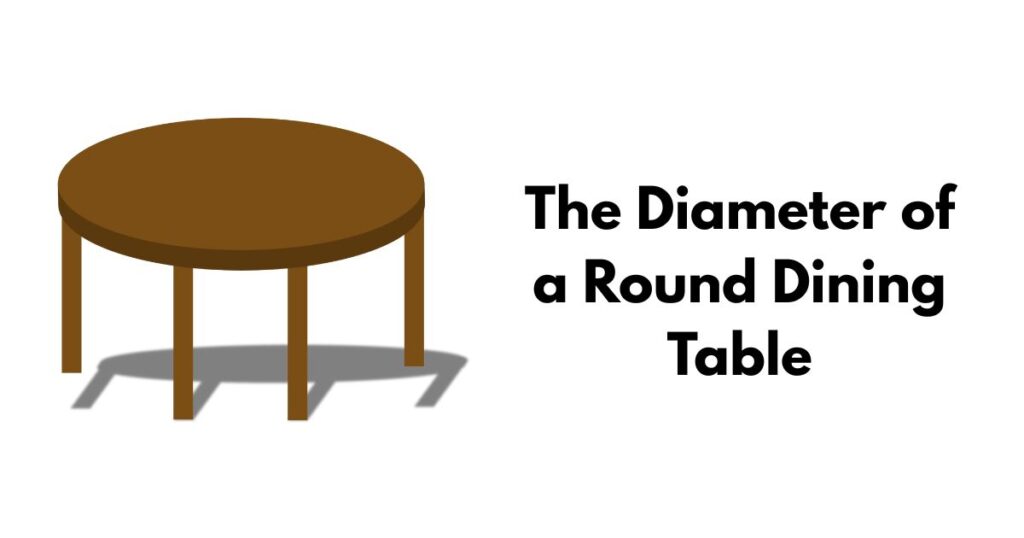 The Diameter of a Round Dining Table