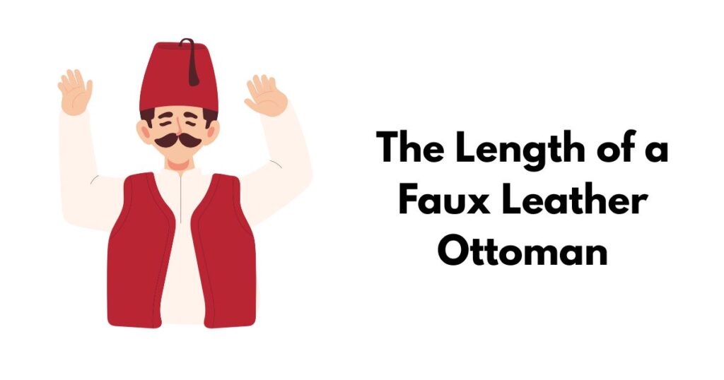 The Length of a Faux Leather Ottoman